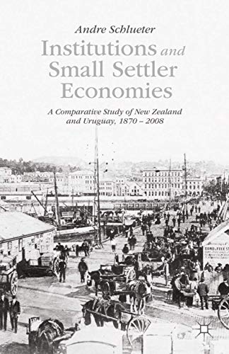 Institutions and Small Settler Economies: A Comparative Study of New Zealand and Uruguay, 1870-2008