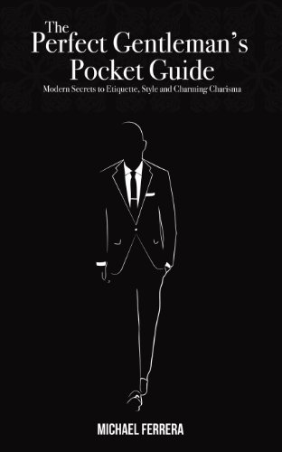 Ferrera, Michael G The Perfect Gentleman's Pocket Guide, Modern Secrets To Etiquette, Style, And Charming Charisma