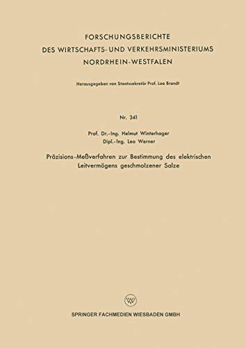 Präzisions-Meßverfahren zur Bestimmung des elektrischen Leitvermögens geschmolzener Salze (Forschungsberichte des Wirtschafts- und Verkehrsministeriums Nordrhein-Westfalen, 341, Band 341)