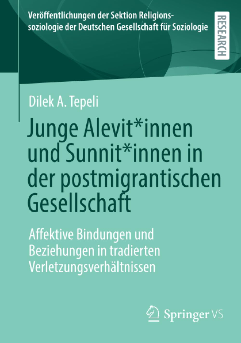 Junge Alevit*innen und Sunnit*innen in der postmigrantischen Gesellschaft: Affektive Bindungen und Beziehungen in tradierten Verletzungsverhältnissen ... der Deutschen Gesellschaft für Soziologie)