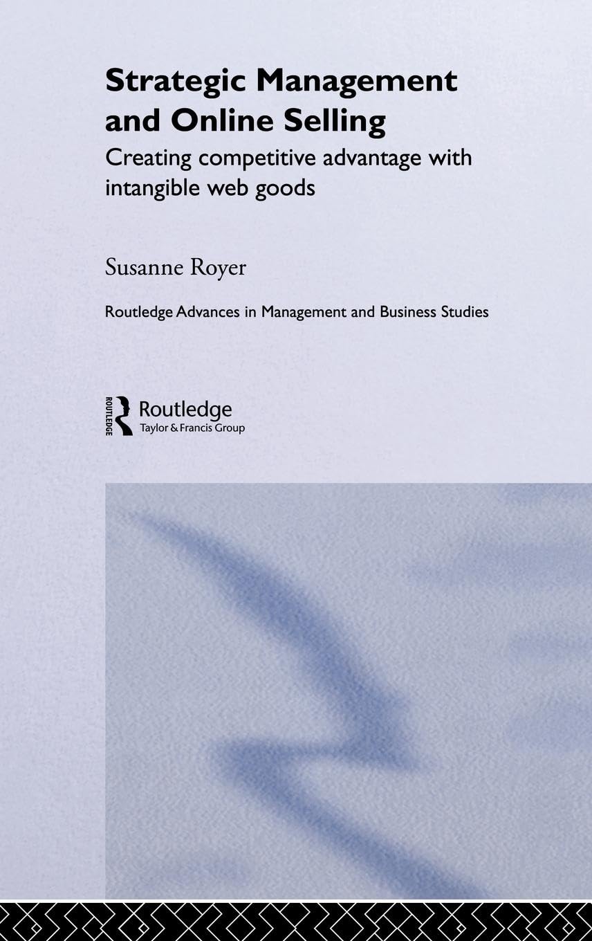 Strategic Management and Online Selling: Creating Competitive Advantage with Intangible Web Goods (Routledge Advances in Management and Business Studies, Band 29)