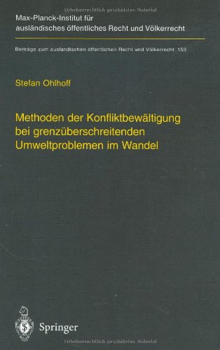 Methoden der Konfliktbewältigung bei grenzüberschreitenden Umweltproblemen im Wandel: Überwindung der Grenzen herkömmlicher Streitbeilegung durch ... öffentlichen Recht und Völkerrecht)