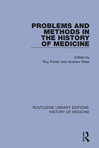 Problems and Methods in the History of Medicine (Routledge Library Editions: History of Medicine)