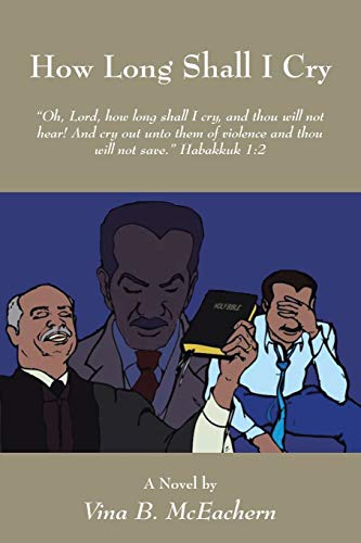 How Long Shall I Cry: Oh, Lord, How Long Shall I Cry, and Thou will not Hear! And Cry Out unto them of Violence and Thou will Not Save Habakkuk 1:2