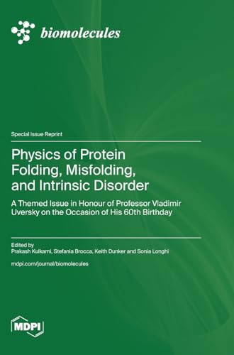 Physics of Protein Folding, Misfolding, and Intrinsic Disorder: A Themed Issue in Honour of Professor Vladimir Uversky on the Occasion of His 60th Birthday