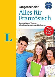 Langenscheidt Alles für Französisch - "3 in 1": Kurzgrammatik, Grammatiktraining und Verbtabellen: Grammatik und Verben - schnell nachschlagen und trainieren