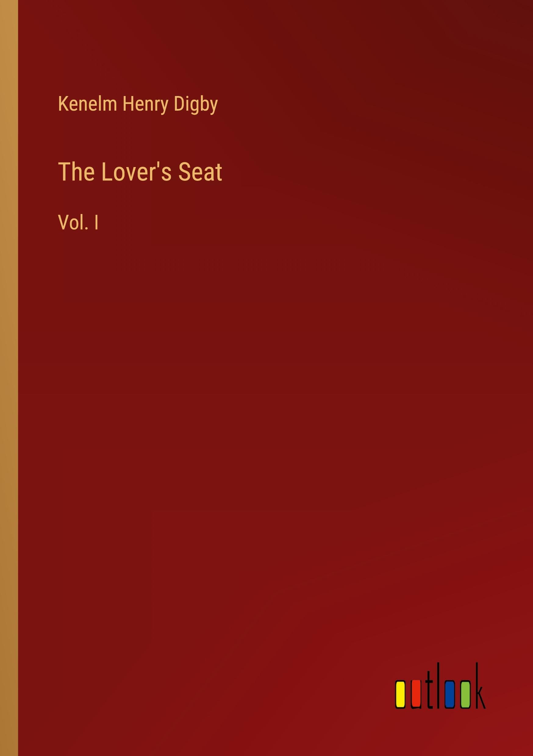 The Lover's Seat: Vol. I