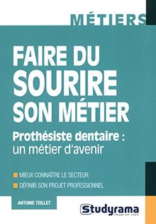 Faire du sourire son métier : prothésiste dentaire, un métier d'avenir