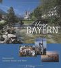 Unser Bayern. Impressionen zwischen Donau und Alpen
