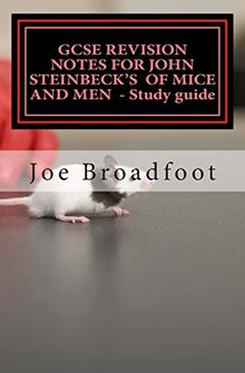 GCSE REVISION NOTES FOR JOHN STEINBECK'S OF MICE AND MEN - Study guide: All chapters, page-by-page analysis