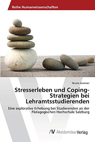 Stresserleben und Coping-Strategien bei Lehramtsstudierenden: Eine explorative Erhebung bei Studierenden an der Pädagogischen Hochschule Salzburg