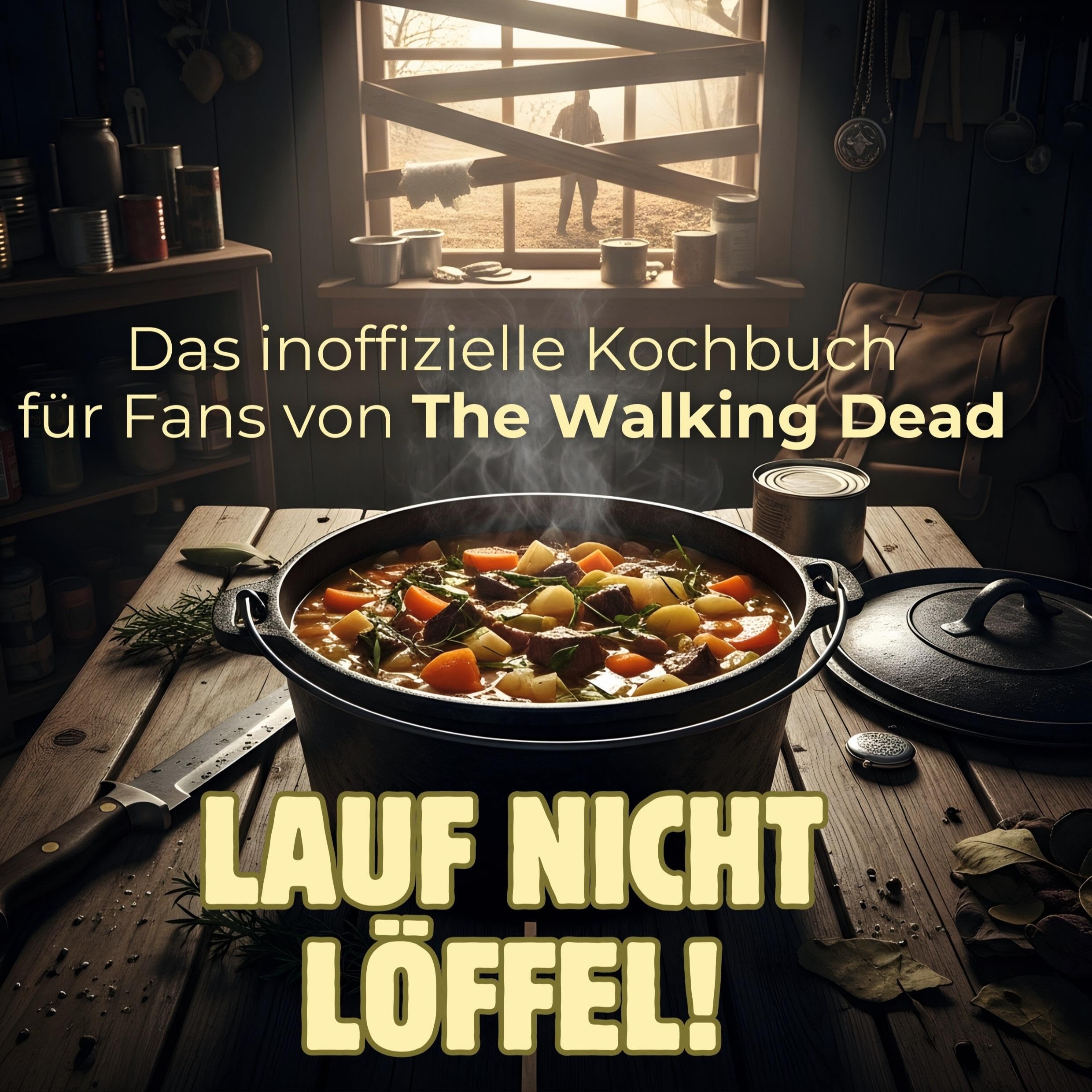 Lauf nicht - löffel!: Das inoffizielle Kochbuch für Fans von The Walking Dead
