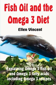 Fish Oil and the Omega 3 Diet: Explaining Omega 3 fish oil and Omega 3 fatty acids including Omega 3 recipes von Vincent, Ellen | Buch | Zustand sehr gut