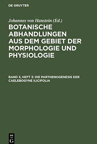 Botanische Abhandlungen aus dem Gebiet der Morphologie und Physiologie, Band 3, Heft 3, Die Parthenogenesis der Caelebogyne ilicifolia