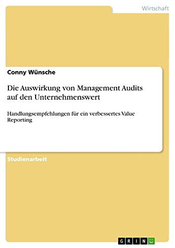 Die Auswirkung von Management Audits auf den Unternehmenswert: Handlungsempfehlungen für ein verbessertes Value Reporting