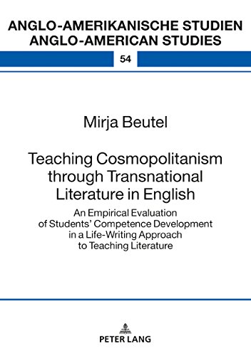 Teaching Cosmopolitanism through Transnational Literature in English: An Empirical Evaluation of Studentsʼ Competence Development in a Life-Writing ... Studien / Anglo-American Studies, Band 54)
