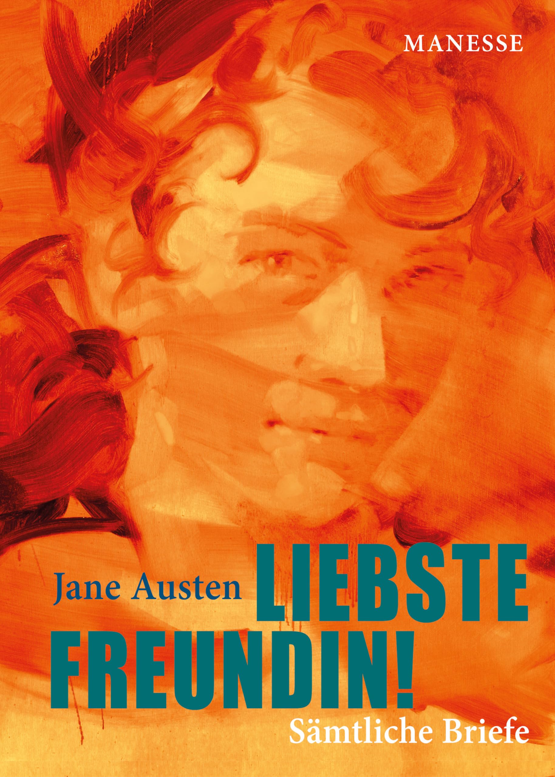 Liebste Freundin!: Übersetzt von Andrea Ott und mit einem Nachwort von Adriana Altaras. Kommentierte Gesamtausgabe mit Personenglossar und exklusiver «Leseliste» Jane Austens