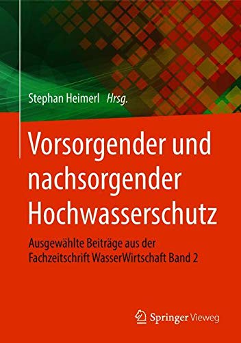 Vorsorgender und nachsorgender Hochwasserschutz: Ausgewählte Beiträge aus der Fachzeitschrift WasserWirtschaft Band 2