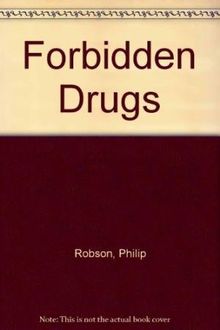 Forbidden Drugs: Understanding Drugs and Way People Take Them: Understanding Drugs and Why People Take Them
