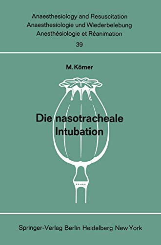 Die nasotracheale Intubation: Eine Studie über morphologische Voraussetzungen, Indikation, Technik und Komplikationen an Hand von 1500 eigenen, ... and Intensive Care Medicine, 39, Band 39)