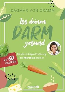 Iss deinen Darm gesund: Mit der richtigen Ernährung das Mikrobiom stärken | 60 Rezepte für mehr Darmgesundheit - mit speziellen Programmen zur Prävention sowie zur Darmsanierung