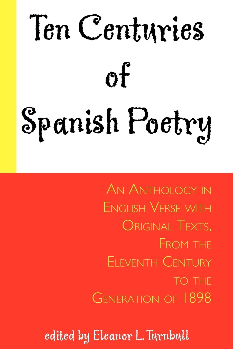 Ten Centuries of Spanish Poetry: An Anthology in English Verse with Original Texts, from the 11th Century to the Generation of 1898: An Anthology in ... the Xith Century to the Generation of 1898