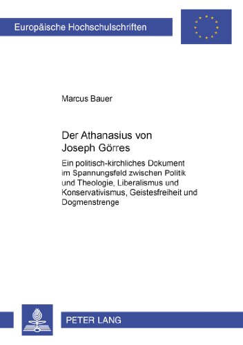 Der «Athanasius» von Joseph Görres: Ein politisch-kirchliches Dokument im Spannungsfeld zwischen Politik und Theologie, Liberalismus und ... (Europäische Hochschulschriften - Reihe III)