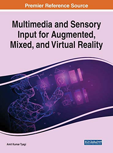 Multimedia and Sensory Input for Augmented, Mixed, and Virtual Reality (Advances in Computational Intelligence and Robotics)