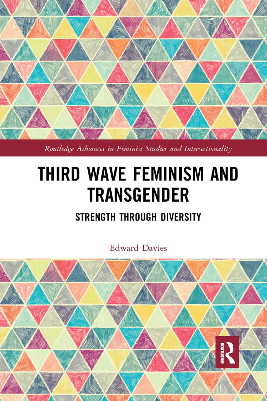 Third Wave Feminism and Transgender: Strength through Diversity (Routledge Advances in Feminist Studies and Intersectionality)