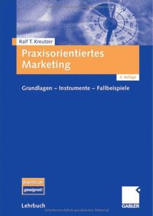 Praxisorientiertes Marketing: Grundlagen - Instrumente - Fallbeispiele