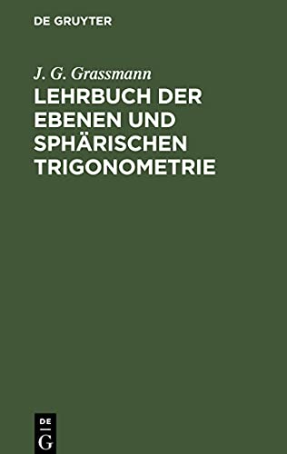 Lehrbuch der ebenen und sphärischen Trigonometrie: Für die obern Klassen der Gymnasien bearbeitet