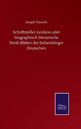 Schriftsteller-Lexikon oder biographisch-literarische Denk-Blätter der Siebenbürger Deutschen