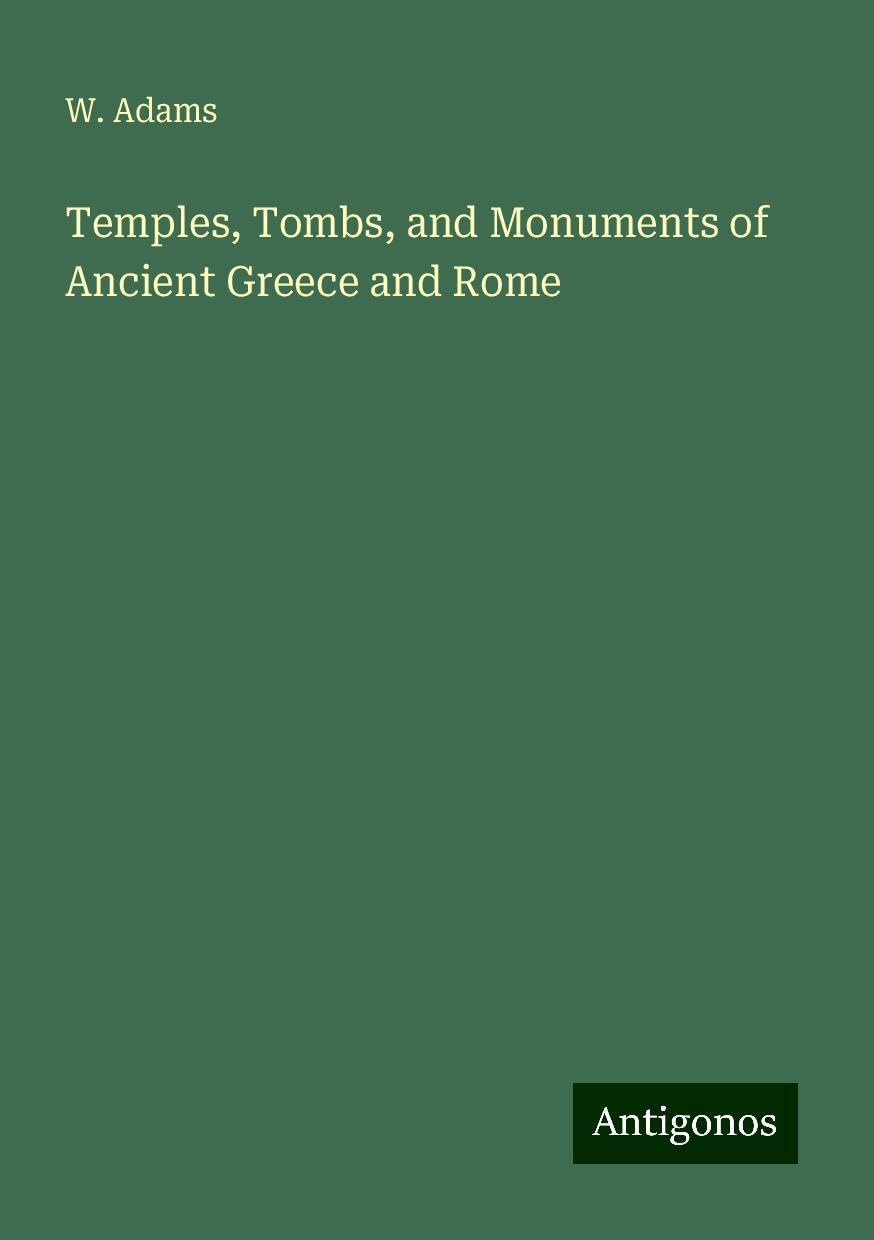 Temples, Tombs, and Monuments of Ancient Greece and Rome