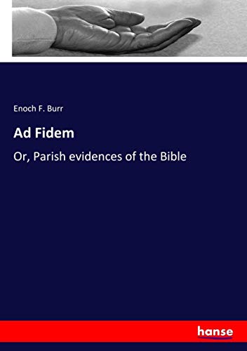 Ad Fidem: Or, Parish evidences of the Bible
