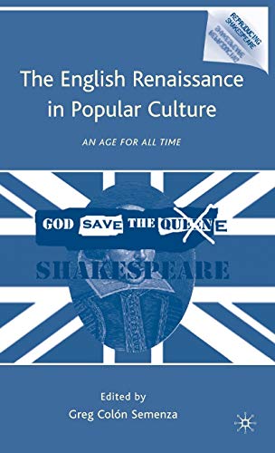 The English Renaissance in Popular Culture: An Age for All Time (Reproducing Shakespeare)