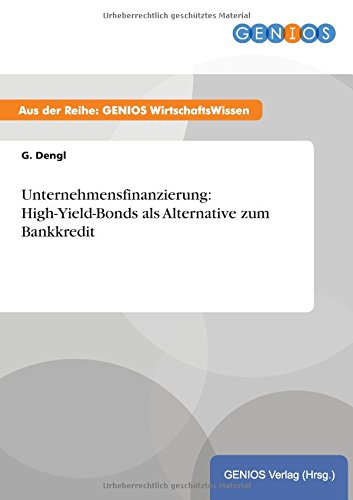 Unternehmensfinanzierung: High-Yield-Bonds als Alternative zum Bankkredit