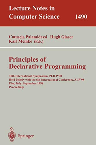 Principles of Declarative Programming: 10th International Symposium PLILP'98, Held Jointly with the 6th International Conference ALP'98, Pisa, Italy, ... Notes in Computer Science, 1490, Band 1490)