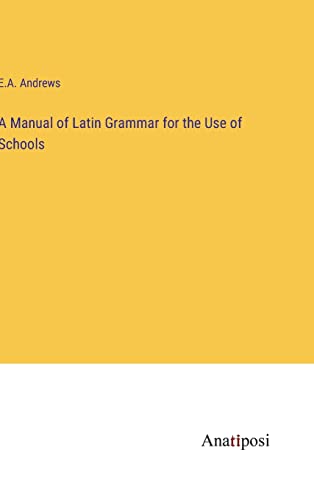 A Manual of Latin Grammar for the Use of Schools