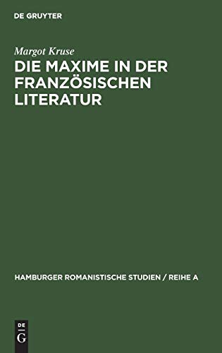 Die Maxime in der französischen Literatur: Studien zum Werk La Rochefoucaulds und seiner Nachfolger (Hamburger Romanistische Studien / Reihe A, 44, Band 44)