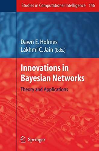Innovations in Bayesian Networks: Theory and Applications (Studies in Computational Intelligence)