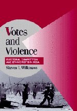 Votes and Violence: Electoral Competition and Ethnic Riots in India (Cambridge Studies in Comparative Politics)