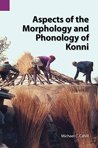 Aspects of the Morphology and Phonology of Konni (Sil International and the University of Texas at Arlington Publications in Linguistics, Band 141)