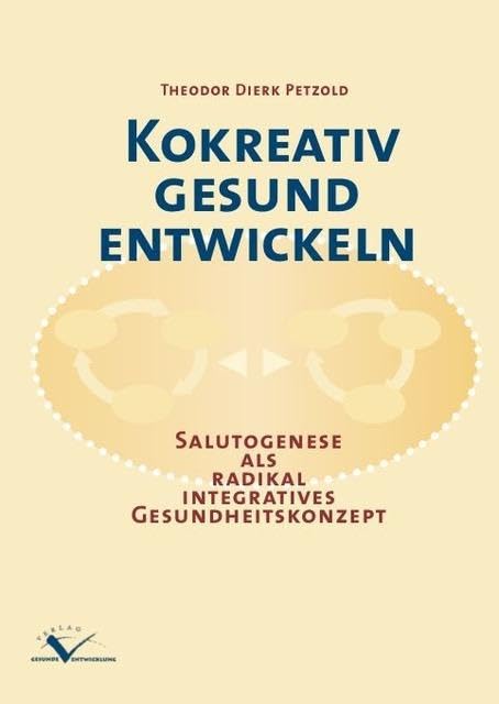 Kokreativ gesund entwickeln: Salutogenese als radikal integratives Gesundheitskonzept