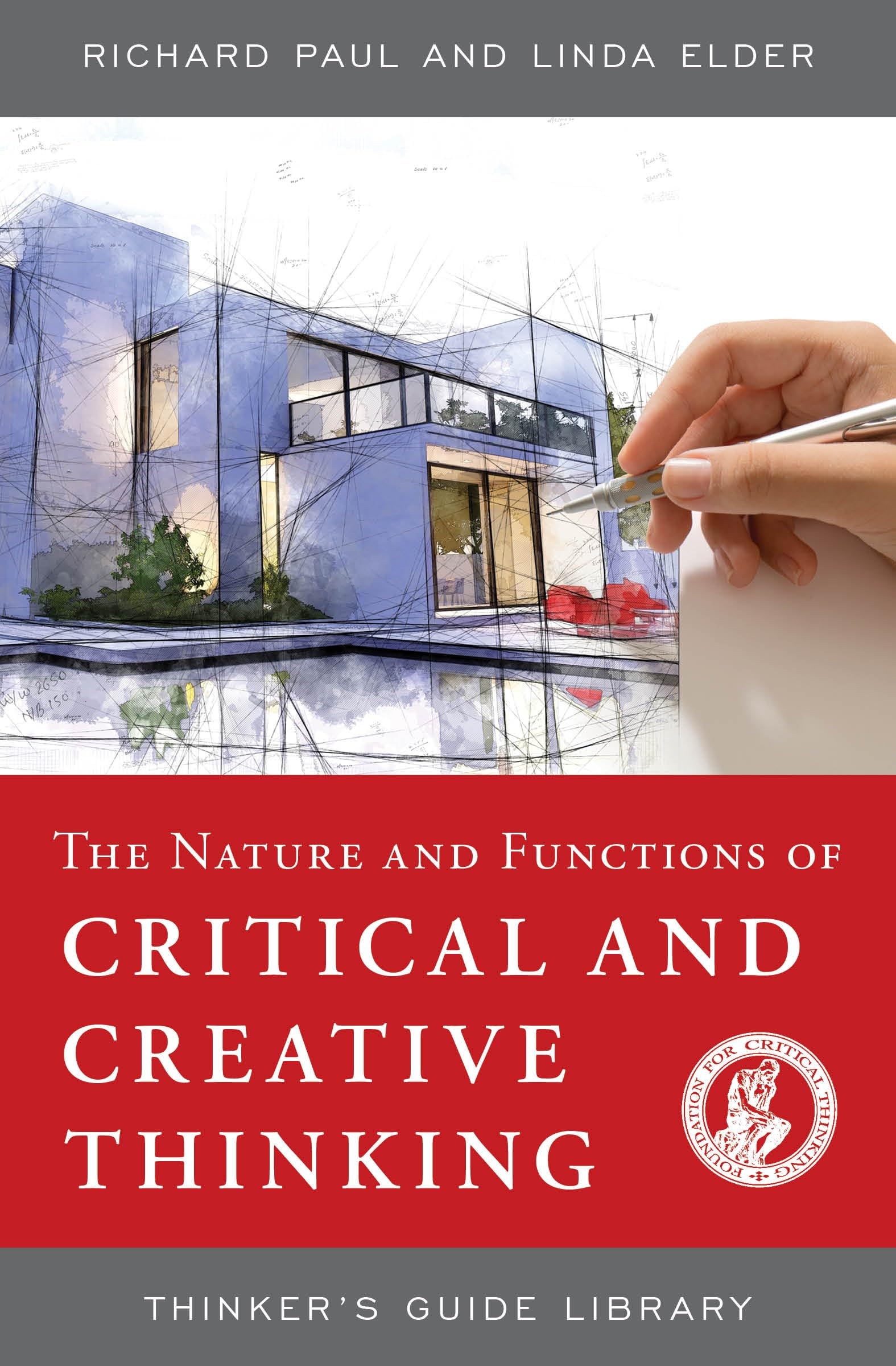 NATURE AND FUNCTIONS OF CRITICAL & CREATIVE THINKING (Thinker's Guide Library)