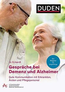 Gespräche bei Demenz und Alzheimer: Gute Kommunikation mit Erkrankten, Ärzten und Pflegepersonal. Der Ratgeber für Angehörige. In Zusammenarbeit mit der Deutschen Alzheimer-Gesellschaft e.V.