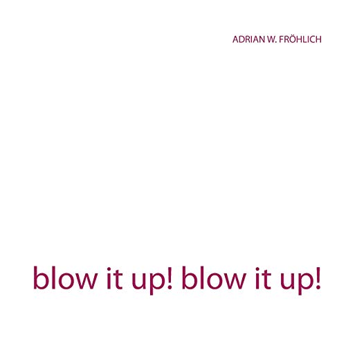 blow it up! blow it up!