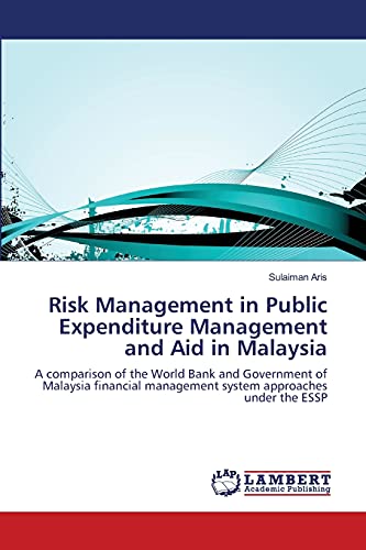 Risk Management in Public Expenditure Management and Aid in Malaysia: A comparison of the World Bank and Government of Malaysia financial management system approaches under the ESSP