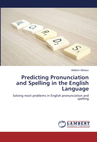 Predicting Pronunciation and Spelling in the English Language: Solving most problems in English pronunciation and spelling