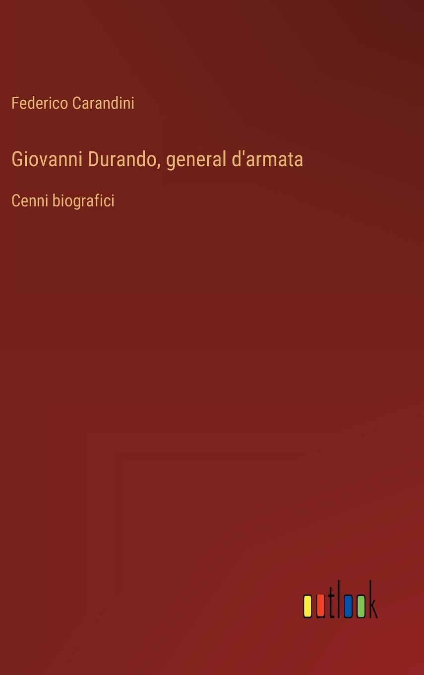 Giovanni Durando, general d'armata: Cenni biografici