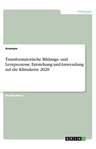 Transformatorische Bildungs- und Lernprozesse. Entstehung und Anwendung auf die Klimakrise 2020